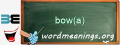 WordMeaning blackboard for bow(a)
